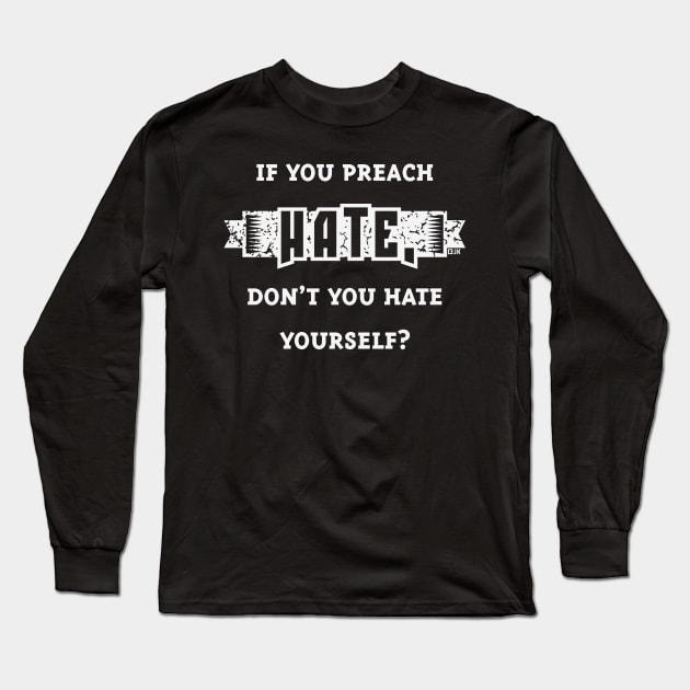 If You Preach Hate, Don’t You Hate Yourself? (White) Long Sleeve T-Shirt by MrFaulbaum